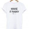 make it rainy t-shirt