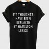 my thoughts have been replaced by hamilton lyrics t-shirt