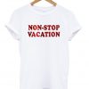 non stop vacation t-shirt