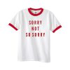 sorry not so sorry ringer tshirt