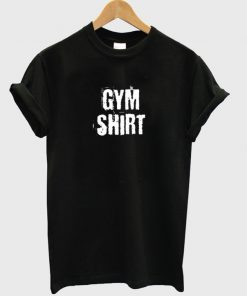Gym Shirt T Shirt