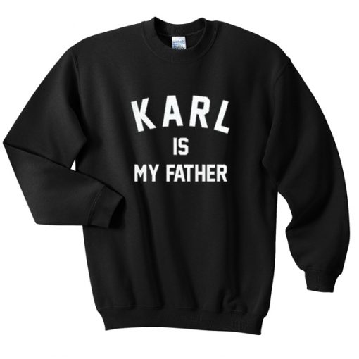 Karl Is My Father Sweatshirt