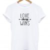 Love Always Wins T Shirt