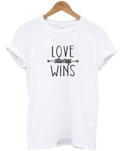 Love Always Wins T Shirt