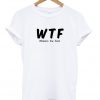 WTF Where's The Food T-shirt