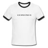 do my nipples offend you ringer tshirt