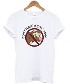 don't have a cow t-shirt