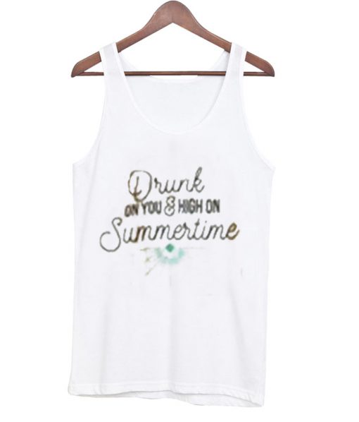 drunk on you & high on summertime tank top