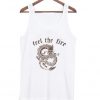 feel the fire tank top