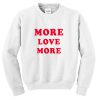 more love more sweatshirt