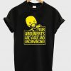 your arguments t-shirt