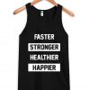 Faster Stronger Healthier Happier Tank Top