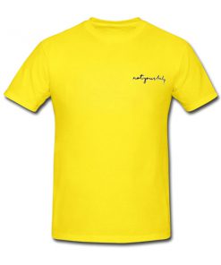 not your baby yellow tshirt