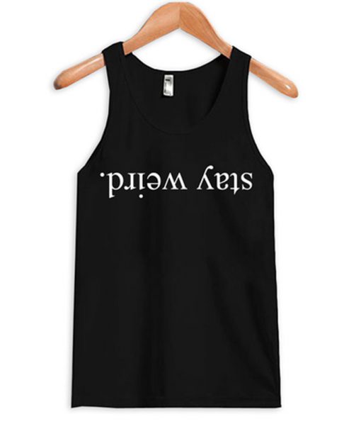 stay weird tank top