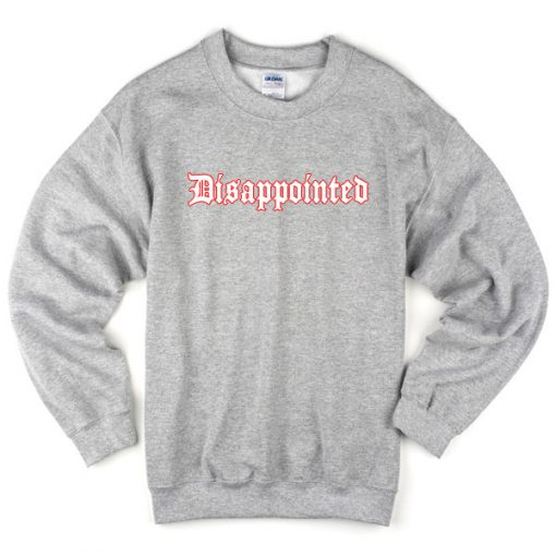 Disappointed Sweatshirt