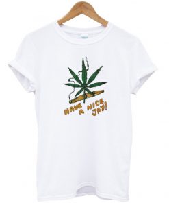Have A Nice Jay Marijuana T Shirt