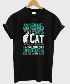 I May Seem Quiet And Reserved Cat T Shirt