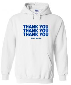 Thank You Have A Nice Day Hoodie