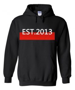 est 2013 hoodie