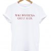 make boyfriends great again t-shirt