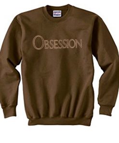 obsession sweatshirt