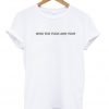 who the fuck are you t-shirt