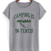 camping is in tents t-shirt