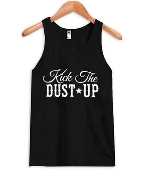 kick the dust up tank top