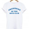president of the boys club t-shirt