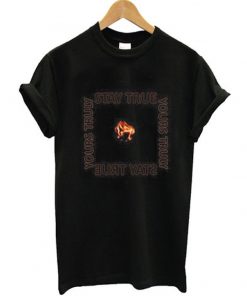stay true yours truly t-shirt