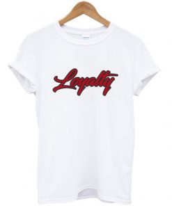 loyalty t-shirt