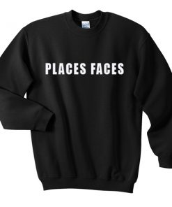 places faces sweatshirt