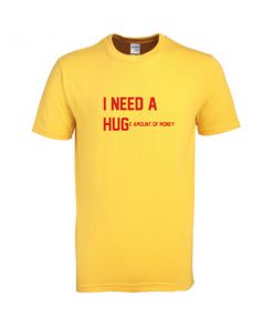 i need a huge amoun of money tshirt