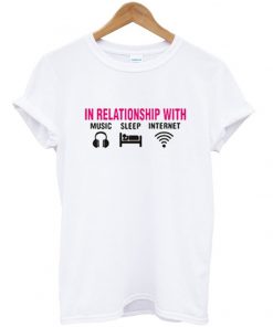in relationship with music sleep internet t-shirt