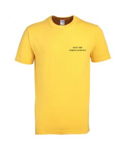 only the strong survive tshirt