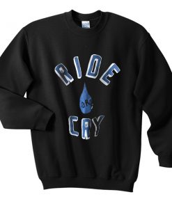 ride or cry sweatshirt