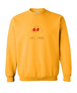 yes mate sweatshirt