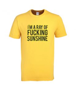 i'm a ray of fucking sunshine tshirt