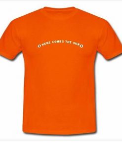 here comes the sun tshirt