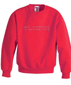 your brokenness is welcome here sweatshirt