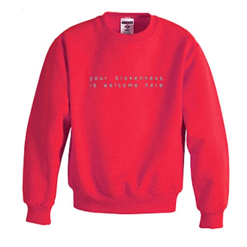 your brokenness is welcome here sweatshirt