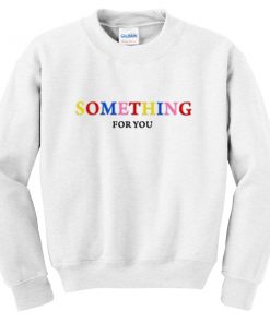 something for you sweatshirt