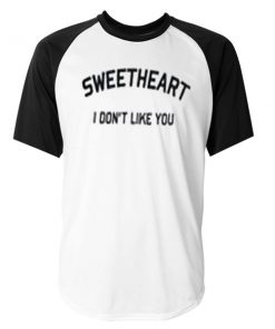 sweetheart i don't like you