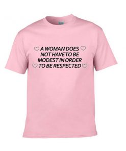 a woman does not have to be modest in order to be respected tshirt
