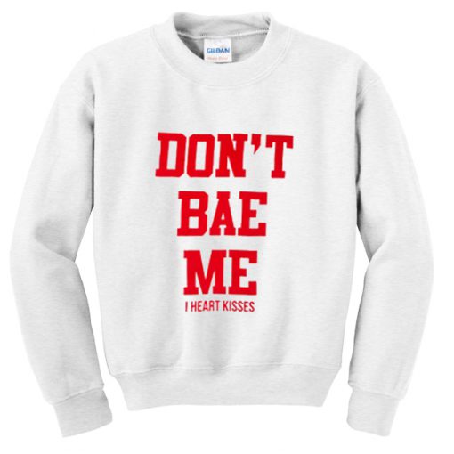 don't bae me sweatshirt
