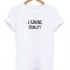 j'adore equality t-shirt