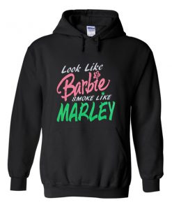 look like barbie smoke like marley hoodie