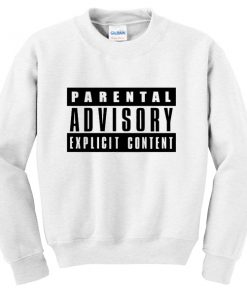 parental advisory explicit content sweatshirt