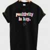 positivity is key t-shirt