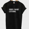 sorry i'm not listening t-shirt